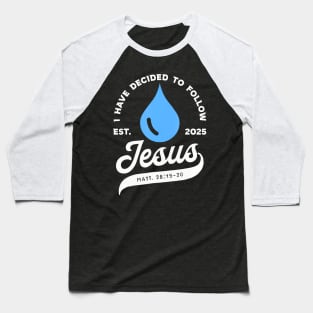 Have Decided Jesus Baptism Baptized Christian 2025 Baseball T-Shirt